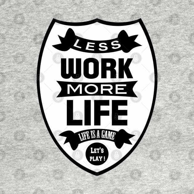 Less work more life by wamtees